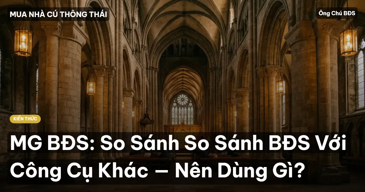 MG BĐS: So Sánh So Sánh BĐS Với Công Cụ Khác — Nên Dùng Gì?