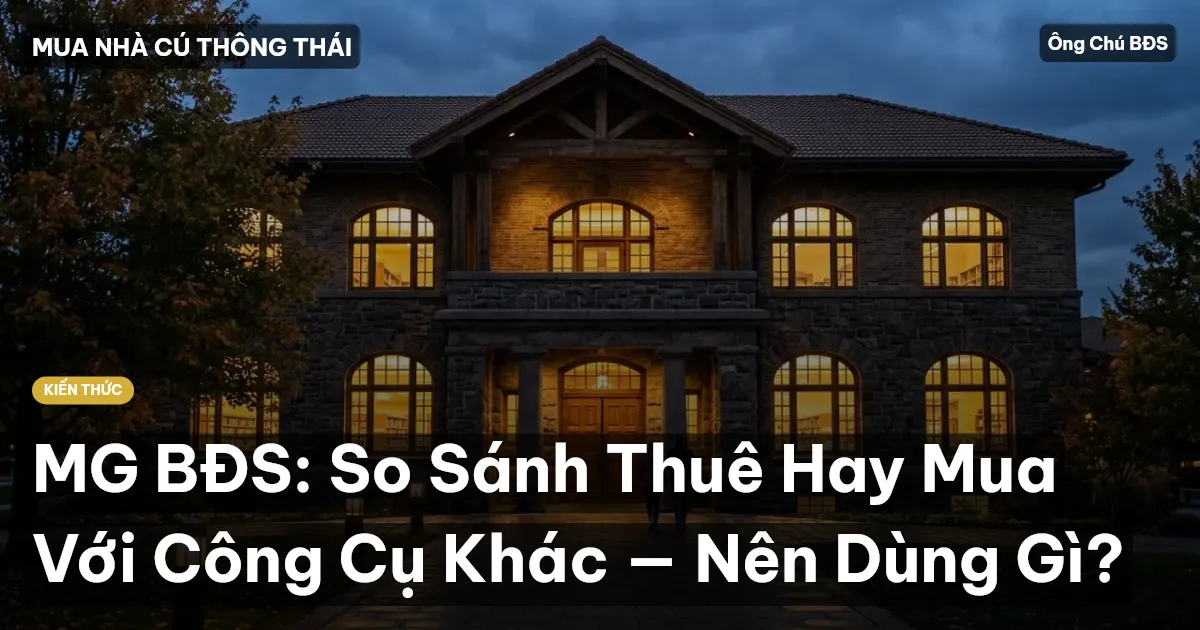 MG BĐS: So Sánh Thuê Hay Mua Với Công Cụ Khác — Nên Dùng Gì?