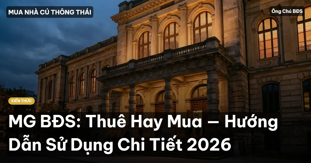 MG BĐS: Thuê Hay Mua — Hướng Dẫn Sử Dụng Chi Tiết 2026