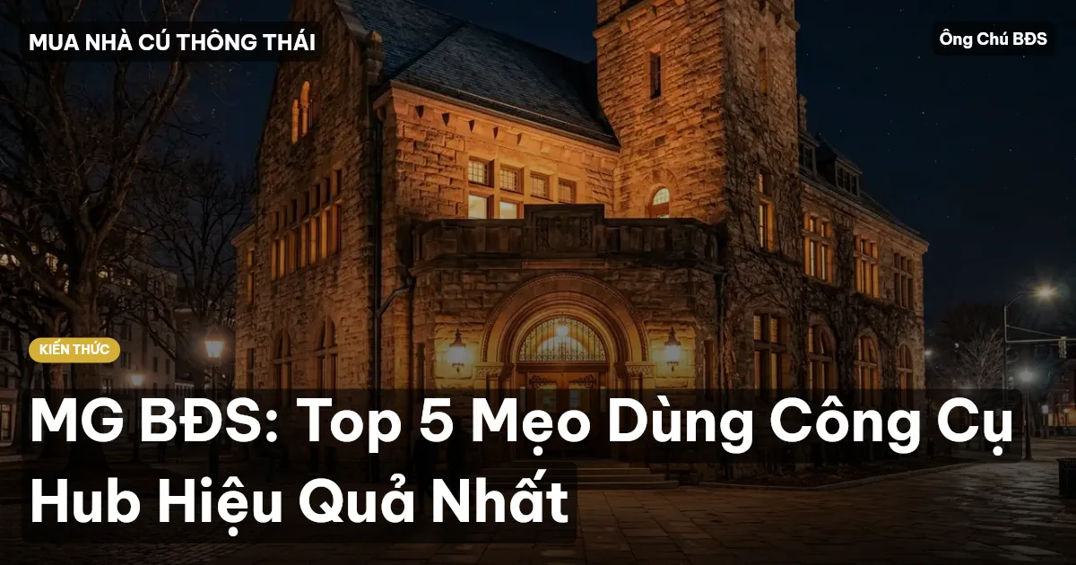 MG BĐS: Top 5 Mẹo Dùng Công Cụ Hub Hiệu Quả Nhất