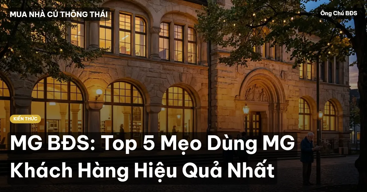 MG BĐS: Top 5 Mẹo Dùng MG Khách Hàng Hiệu Quả Nhất