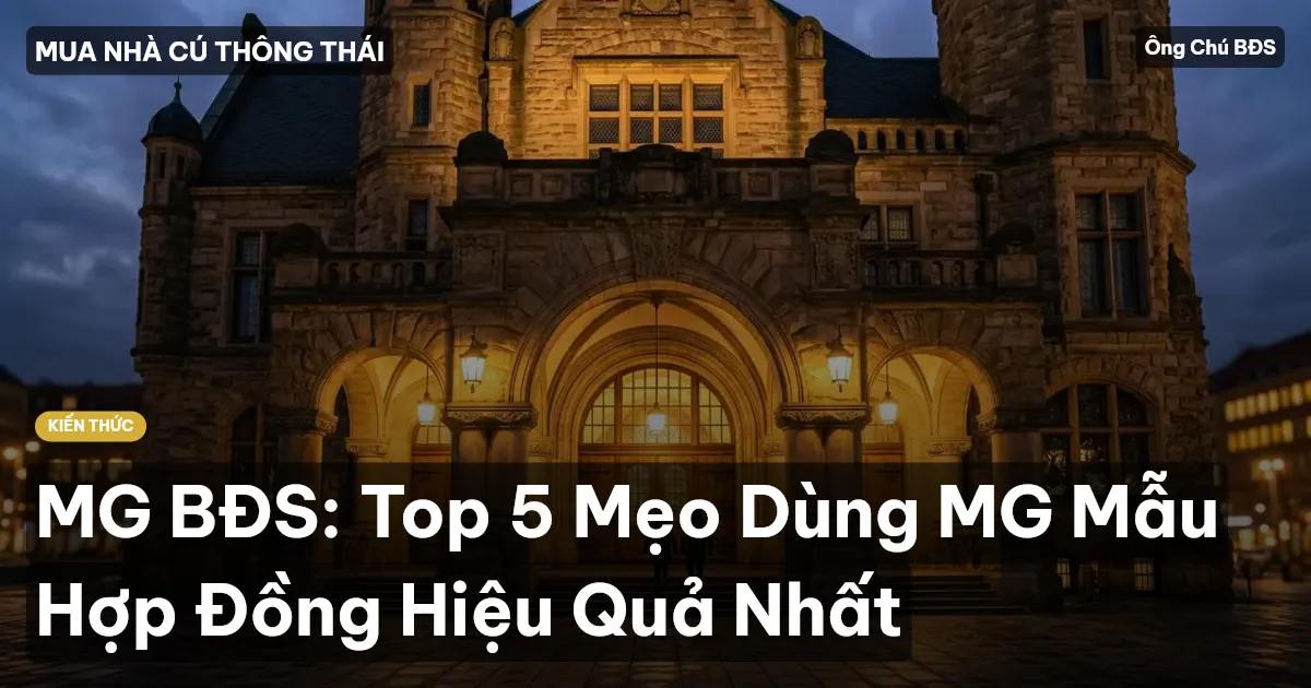 MG BĐS: Top 5 Mẹo Dùng MG Mẫu Hợp Đồng Hiệu Quả Nhất