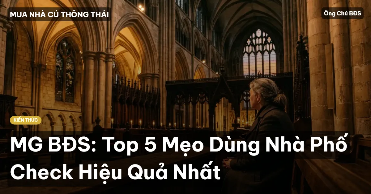 MG BĐS: Top 5 Mẹo Dùng Nhà Phố Check Hiệu Quả Nhất