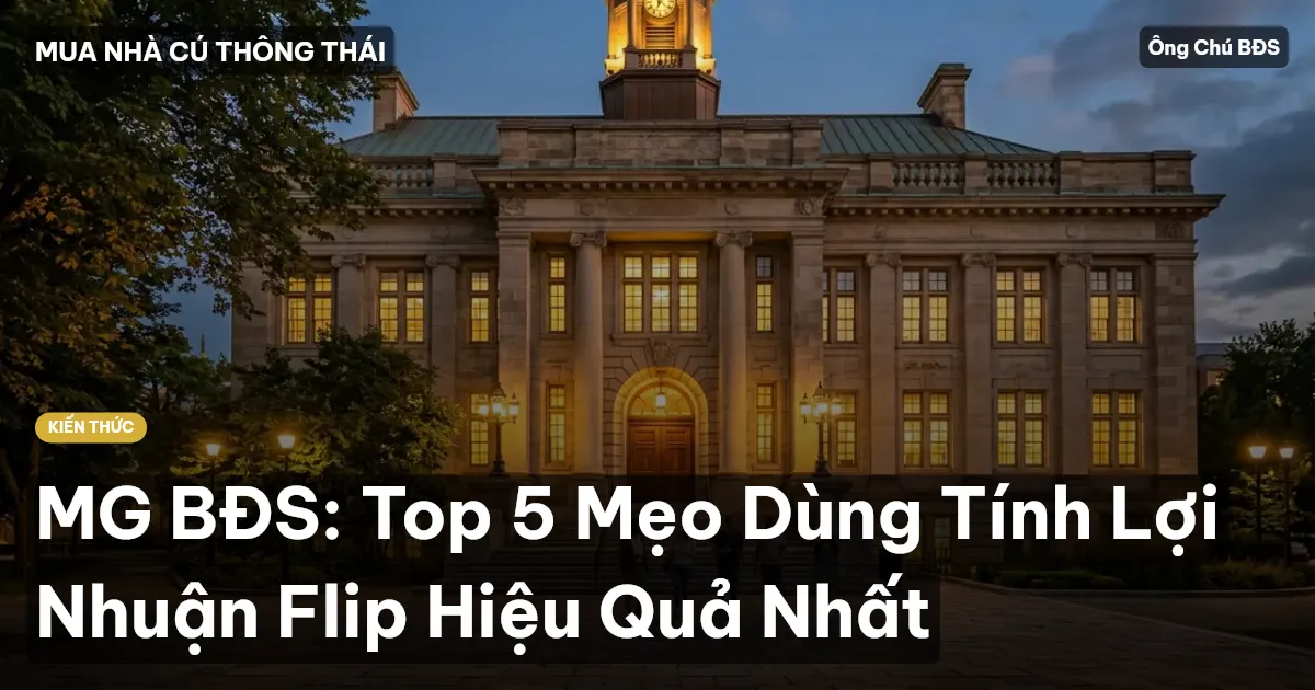 MG BĐS: Top 5 Mẹo Dùng Tính Lợi Nhuận Flip Hiệu Quả Nhất