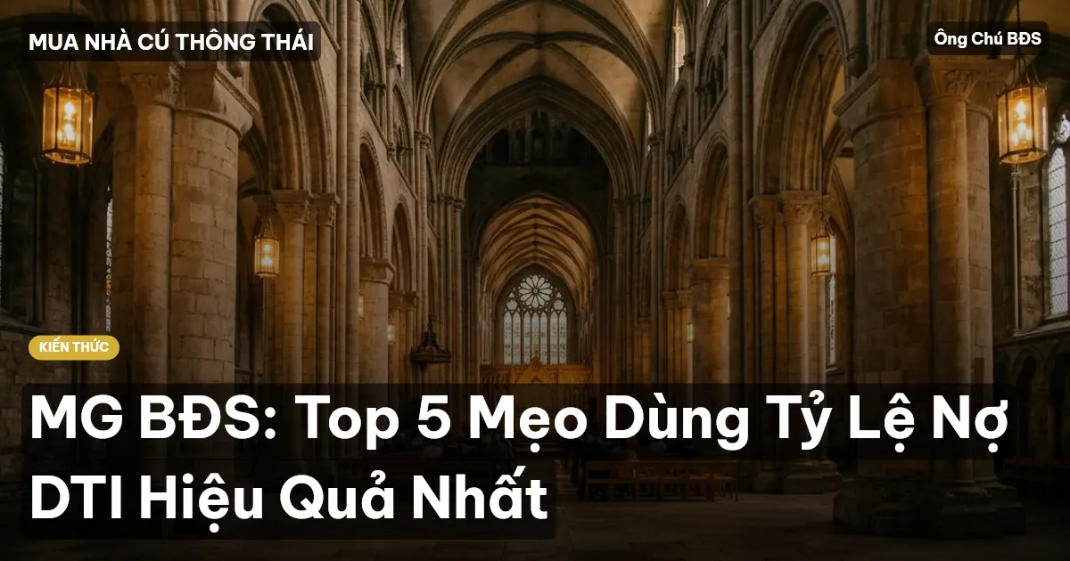 MG BĐS: Top 5 Mẹo Dùng Tỷ Lệ Nợ DTI Hiệu Quả Nhất