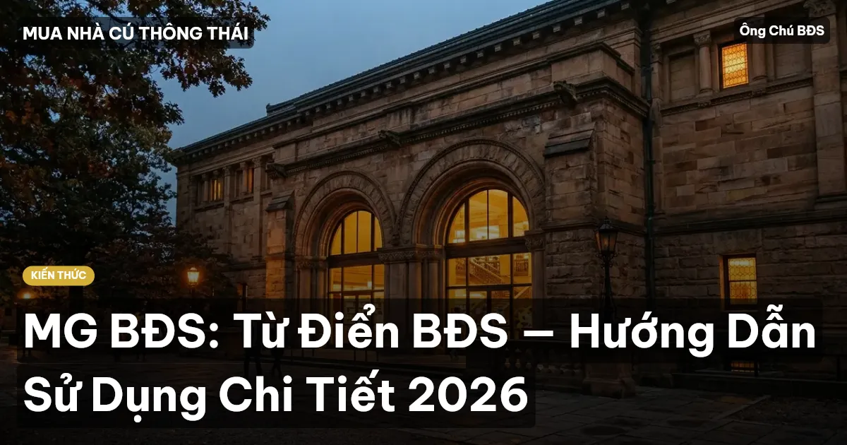 MG BĐS: Từ Điển BĐS — Hướng Dẫn Sử Dụng Chi Tiết 2026