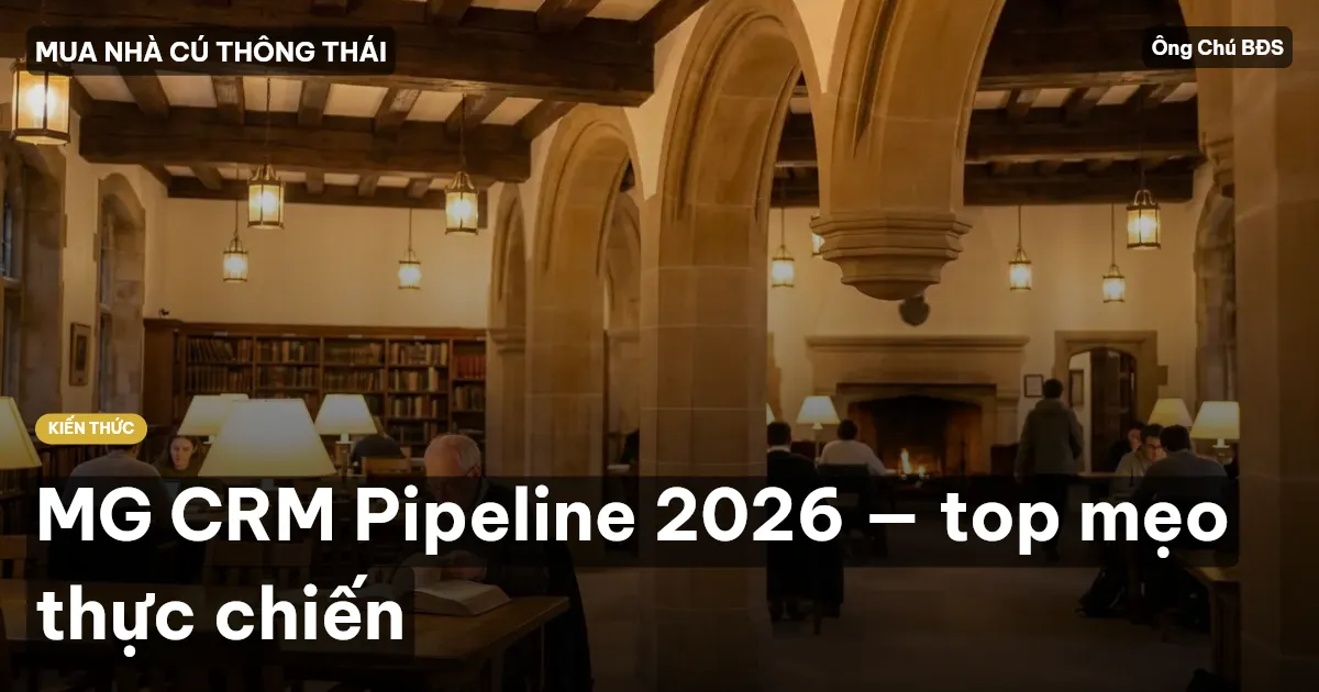 MG CRM Pipeline 2026 — top mẹo thực chiến
