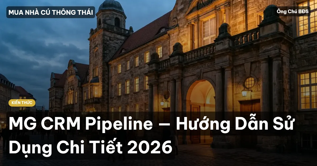 MG CRM Pipeline — Hướng Dẫn Sử Dụng Chi Tiết 2026