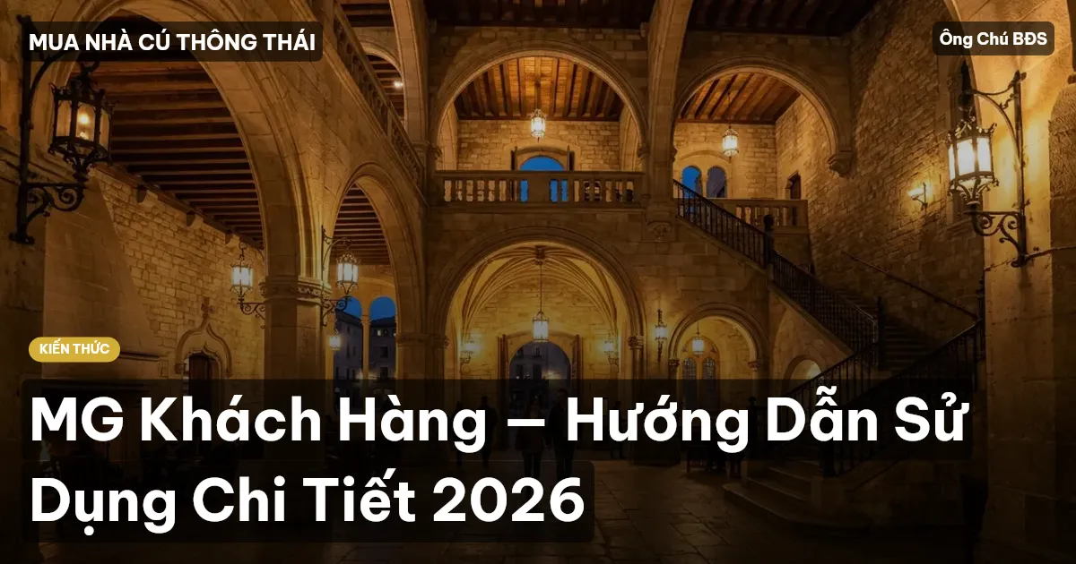 MG Khách Hàng — Hướng Dẫn Sử Dụng Chi Tiết 2026
