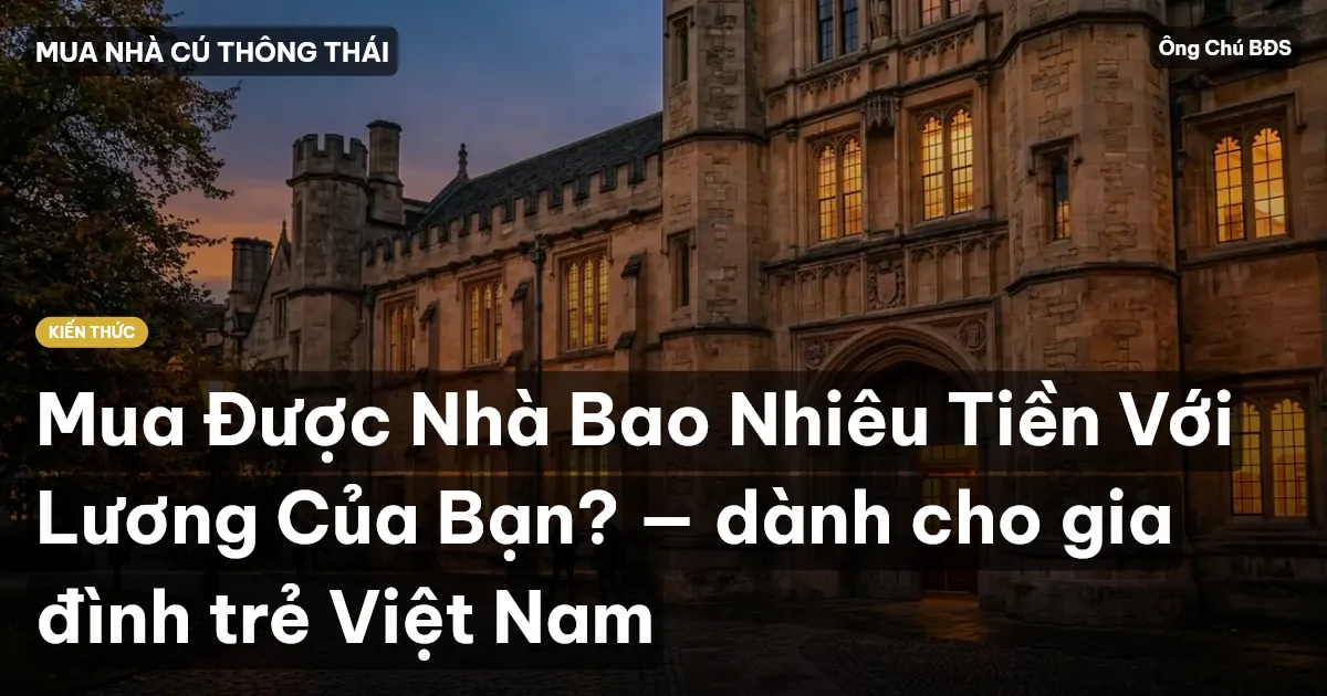 Mua Được Nhà Bao Nhiêu Tiền Với Lương Của Bạn? — dành cho gia đình trẻ Việt Nam