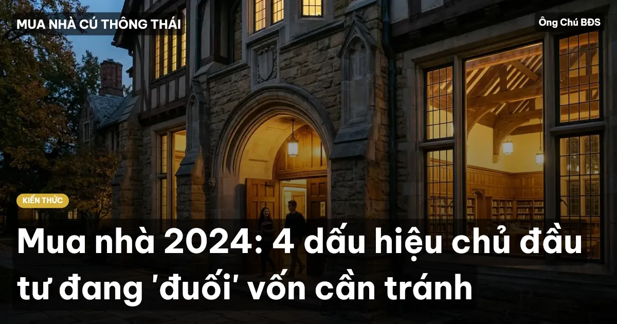 Mua nhà 2024: 4 dấu hiệu chủ đầu tư đang 'đuối' vốn cần tránh