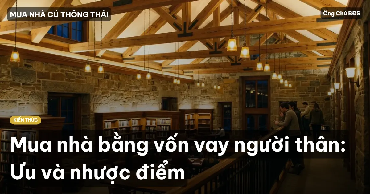 Mua nhà bằng vốn vay người thân: Ưu và nhược điểm