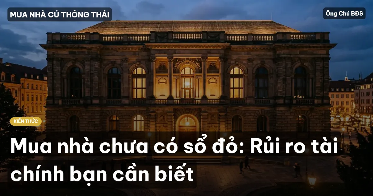 Mua nhà chưa có sổ đỏ: Rủi ro tài chính bạn cần biết