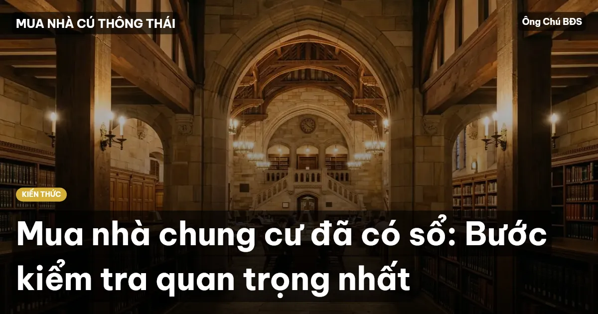 Mua nhà chung cư đã có sổ: Bước kiểm tra quan trọng nhất