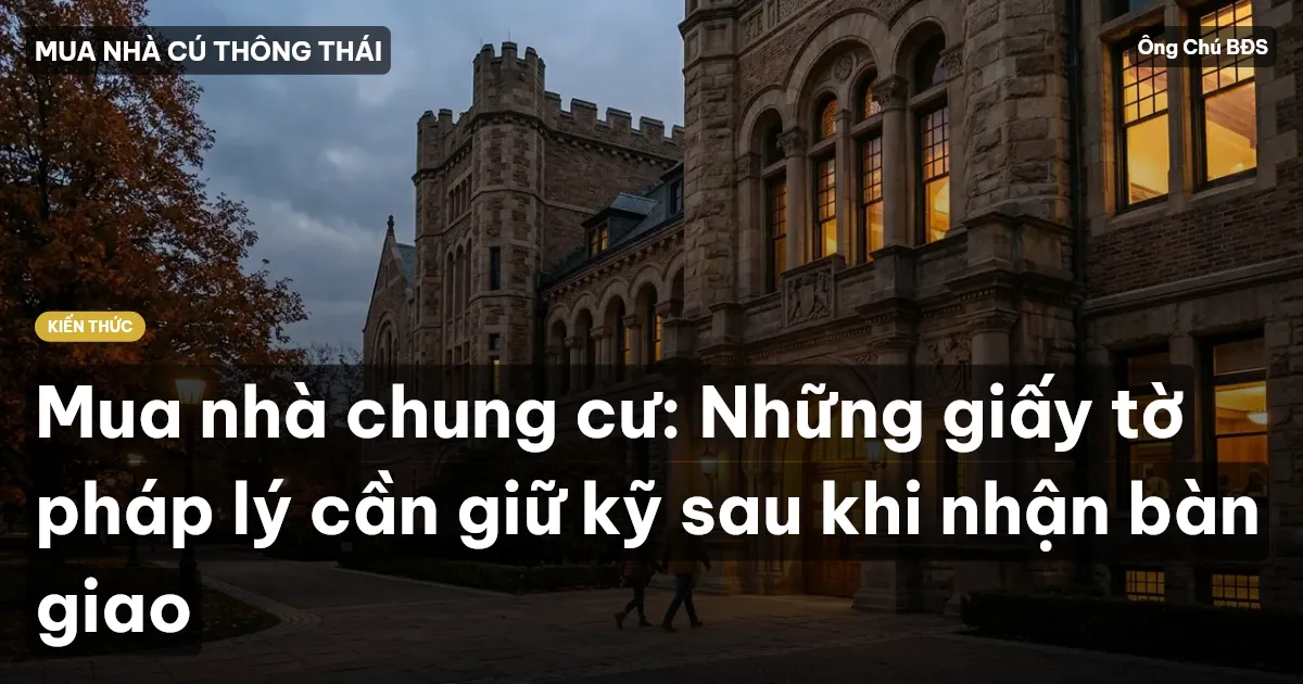 Mua nhà chung cư: Những giấy tờ pháp lý cần giữ kỹ sau khi nhận bàn giao