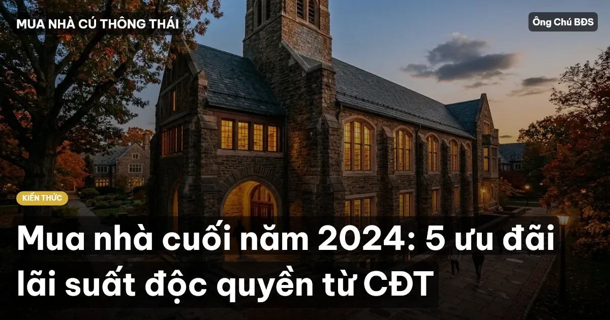 Mua nhà cuối năm 2024: 5 ưu đãi lãi suất độc quyền từ CĐT