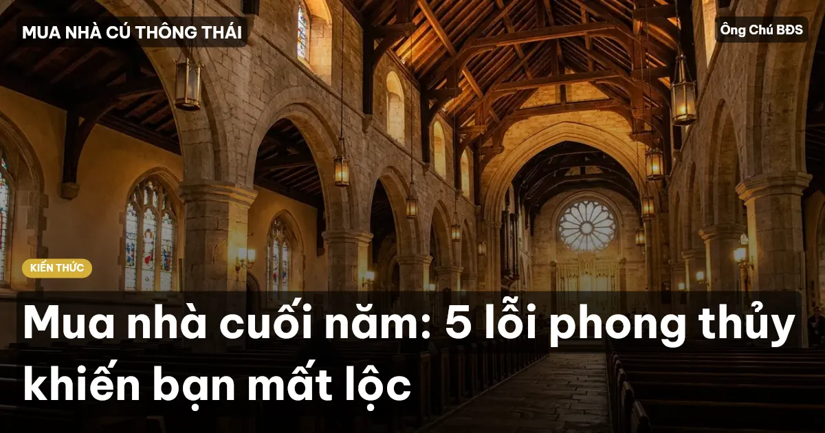 Mua nhà cuối năm: 5 lỗi phong thủy khiến bạn mất lộc