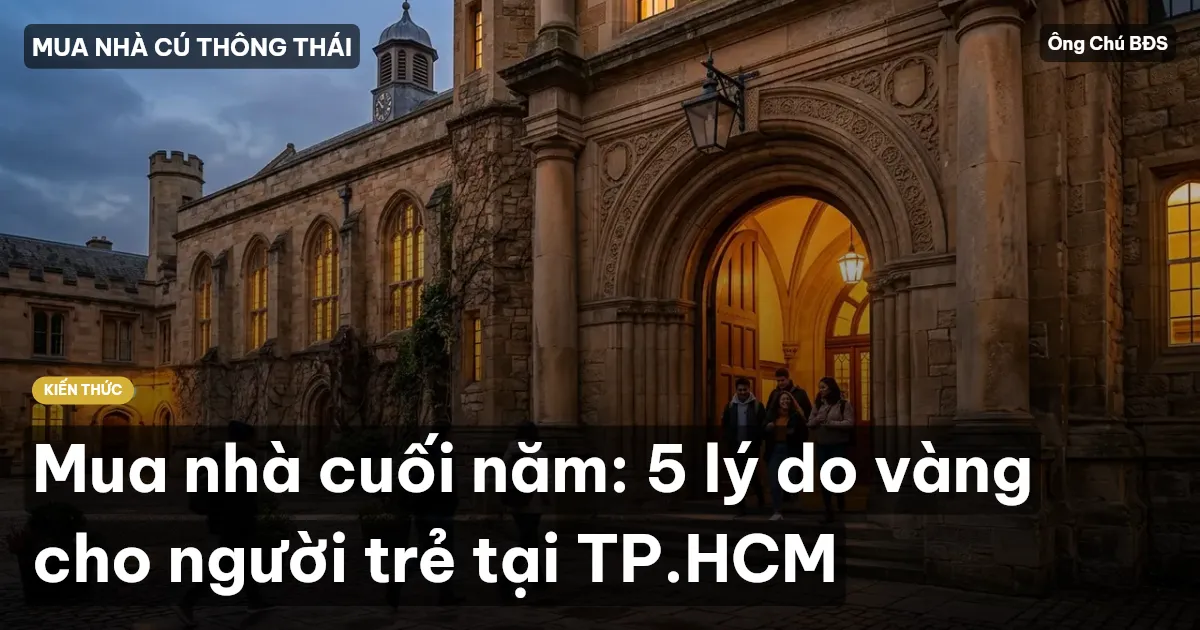 Mua nhà cuối năm: 5 lý do vàng cho người trẻ tại TP.HCM