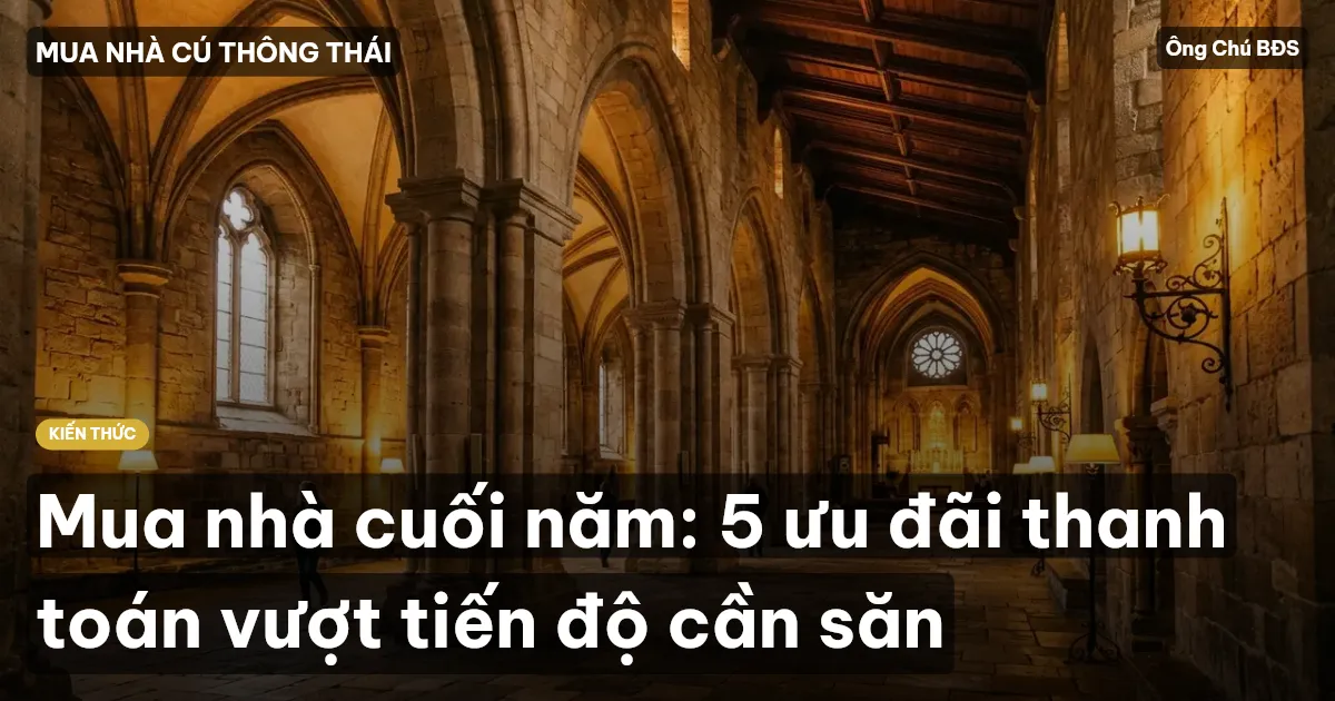 Mua nhà cuối năm: 5 ưu đãi thanh toán vượt tiến độ cần săn