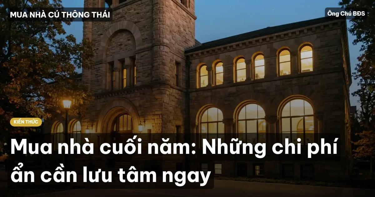 Mua nhà cuối năm: Những chi phí ẩn cần lưu tâm ngay