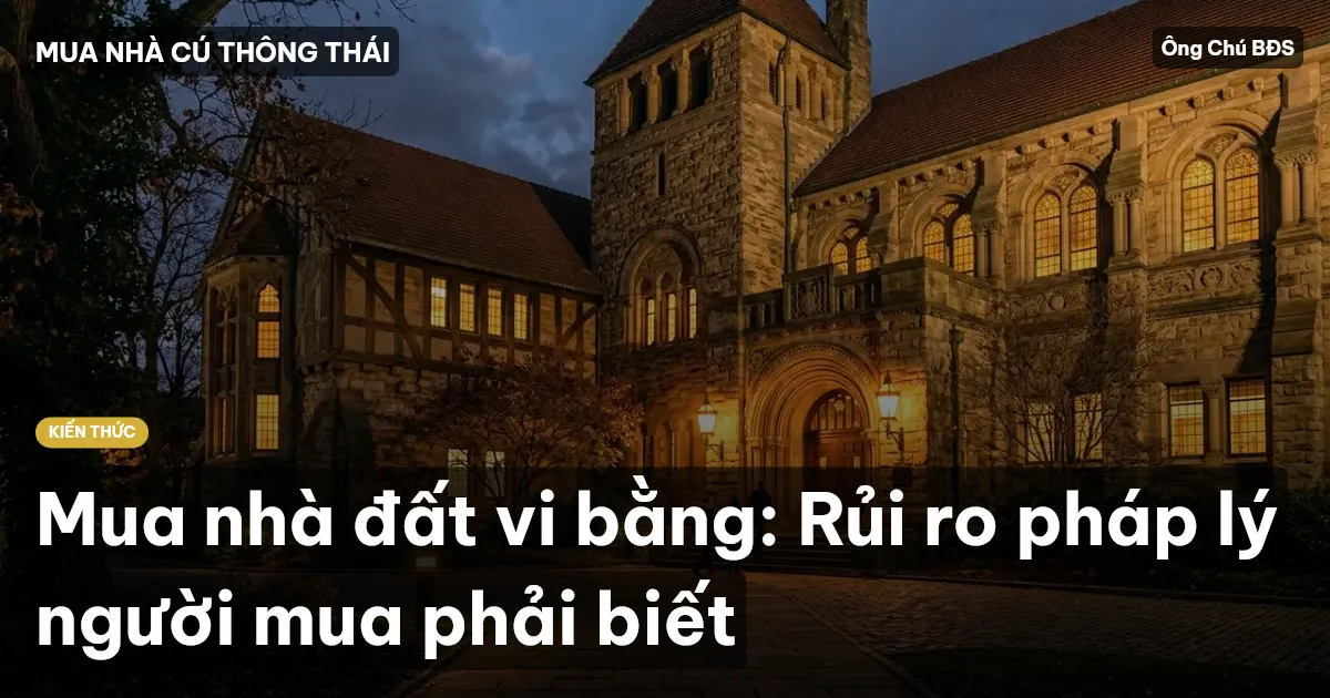 Mua nhà đất vi bằng: Rủi ro pháp lý người mua phải biết