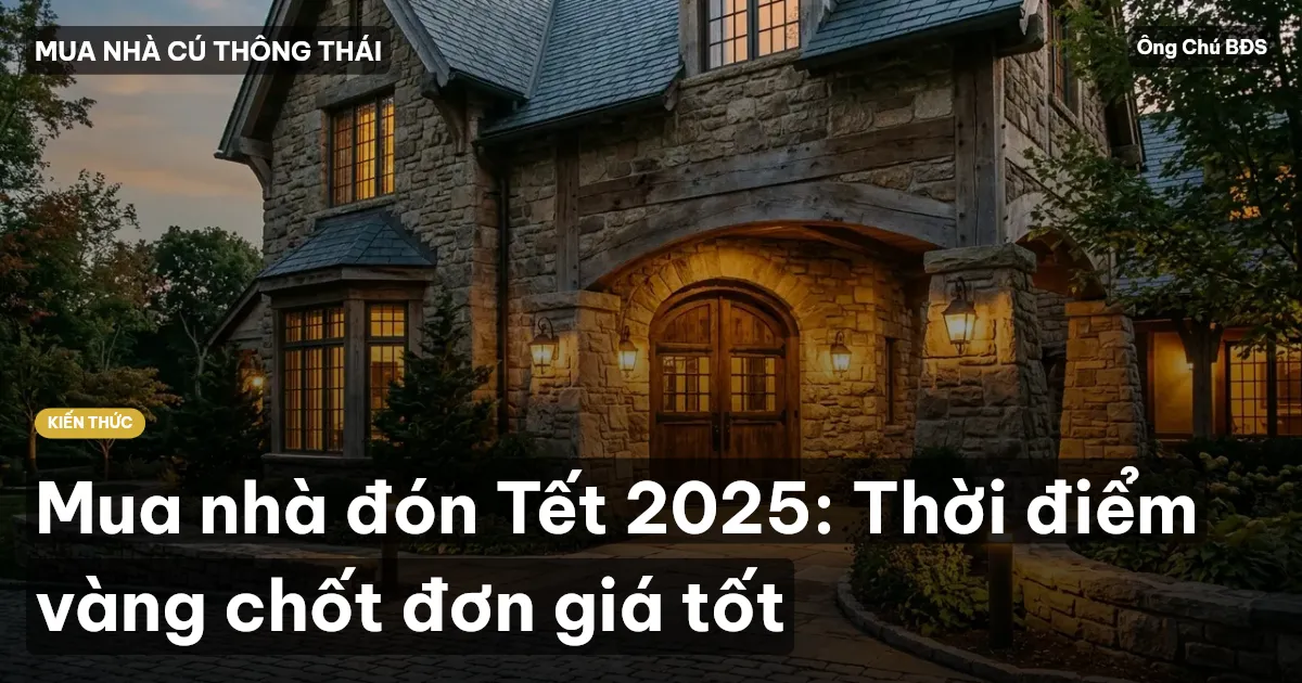 Mua nhà đón Tết 2025: Thời điểm vàng chốt đơn giá tốt