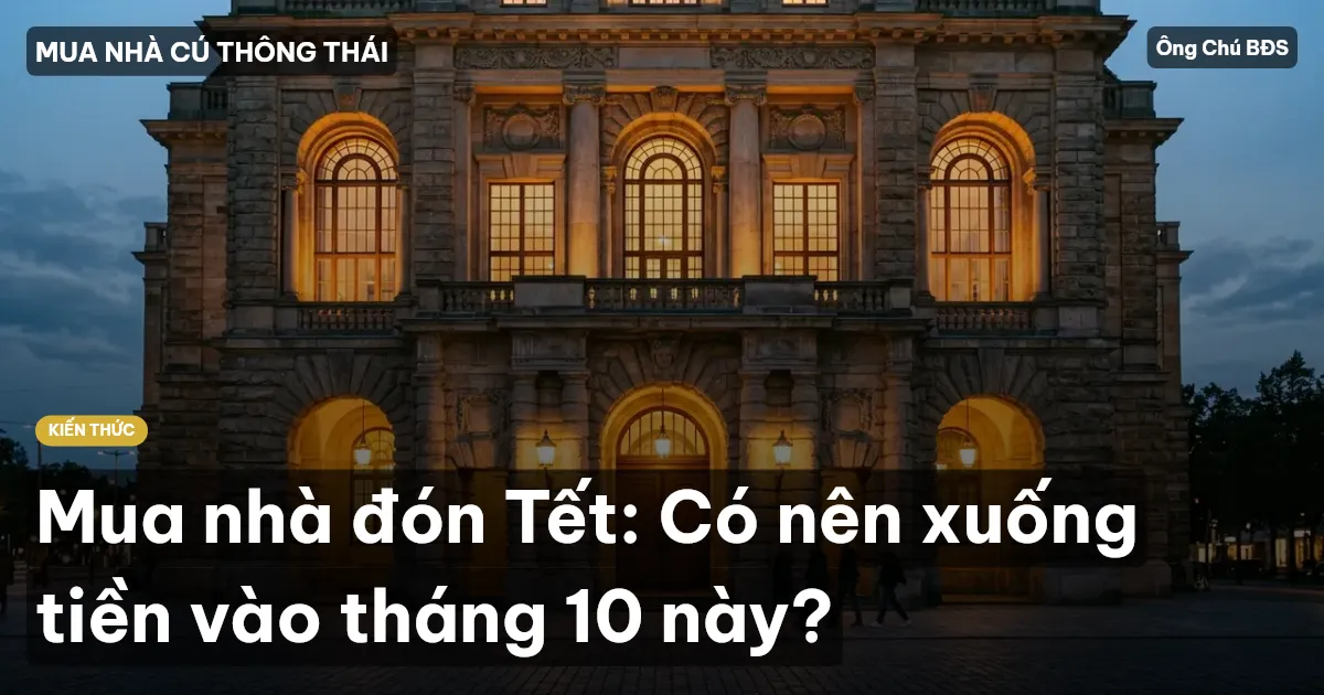Mua nhà đón Tết: Có nên xuống tiền vào tháng 10 này?