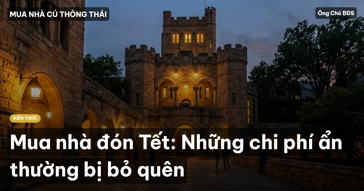 Mua nhà đón Tết: Những chi phí ẩn thường bị bỏ quên