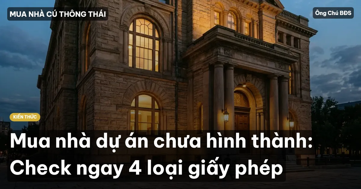 Mua nhà dự án chưa hình thành: Check ngay 4 loại giấy phép