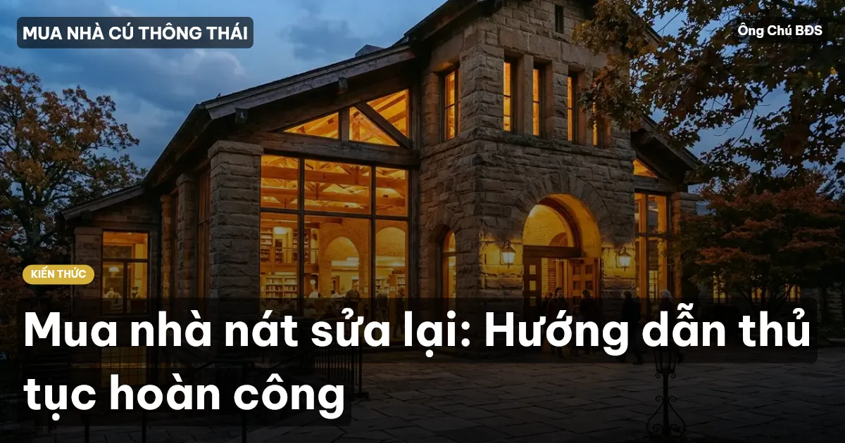 Mua nhà nát sửa lại: Hướng dẫn thủ tục hoàn công
