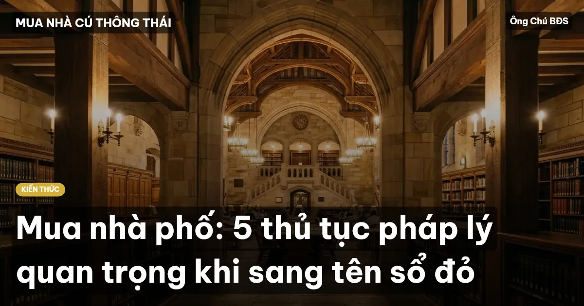 Mua nhà phố: 5 thủ tục pháp lý quan trọng khi sang tên sổ đỏ