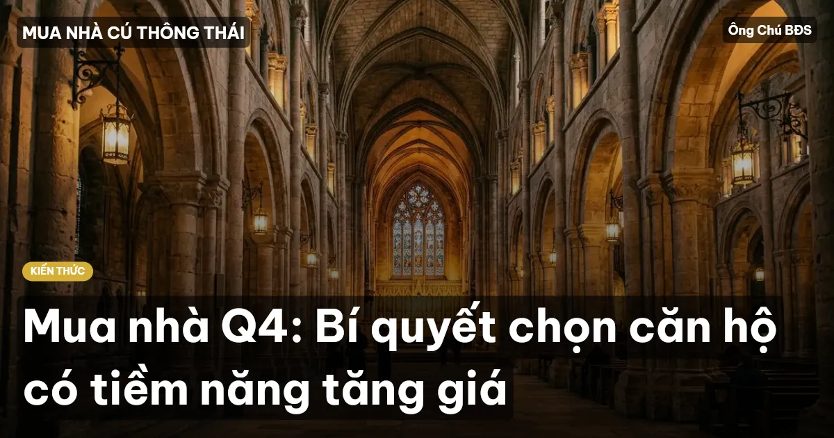 Mua nhà Q4: Bí quyết chọn căn hộ có tiềm năng tăng giá