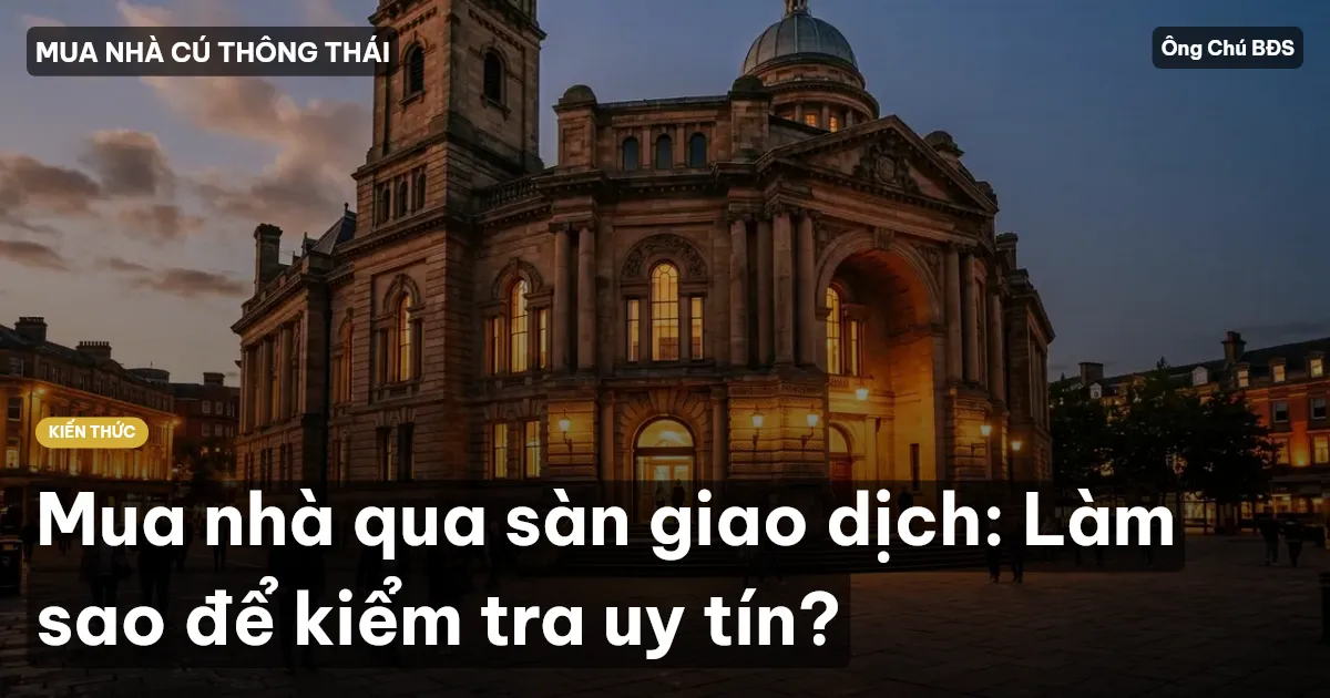Mua nhà qua sàn giao dịch: Làm sao để kiểm tra uy tín?