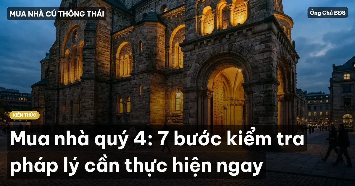 Mua nhà quý 4: 7 bước kiểm tra pháp lý cần thực hiện ngay