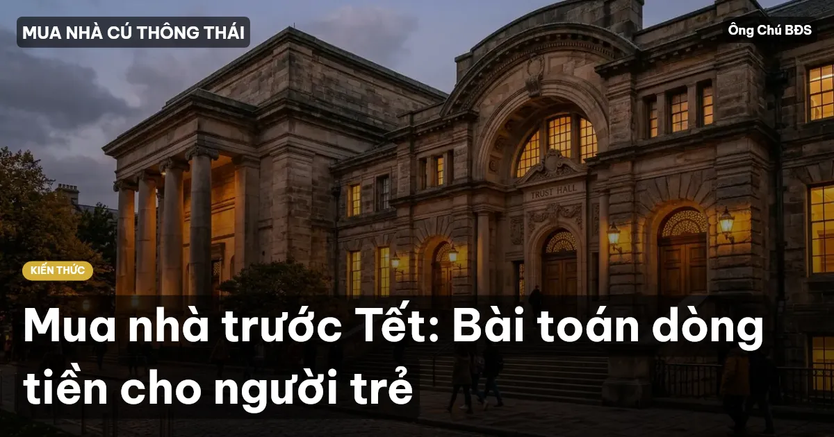 Mua nhà trước Tết: Bài toán dòng tiền cho người trẻ