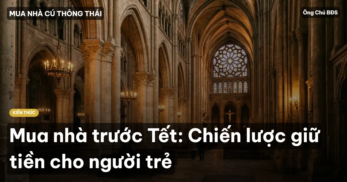 Mua nhà trước Tết: Chiến lược giữ tiền cho người trẻ