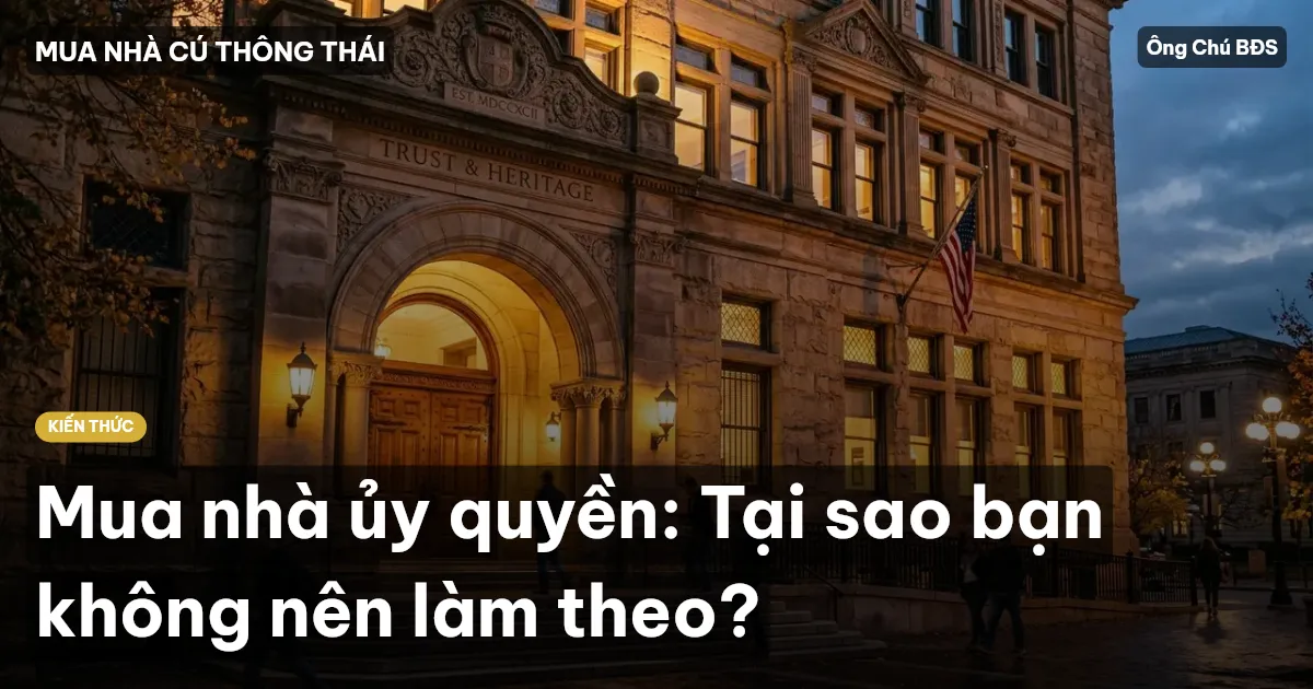 Mua nhà ủy quyền: Tại sao bạn không nên làm theo?