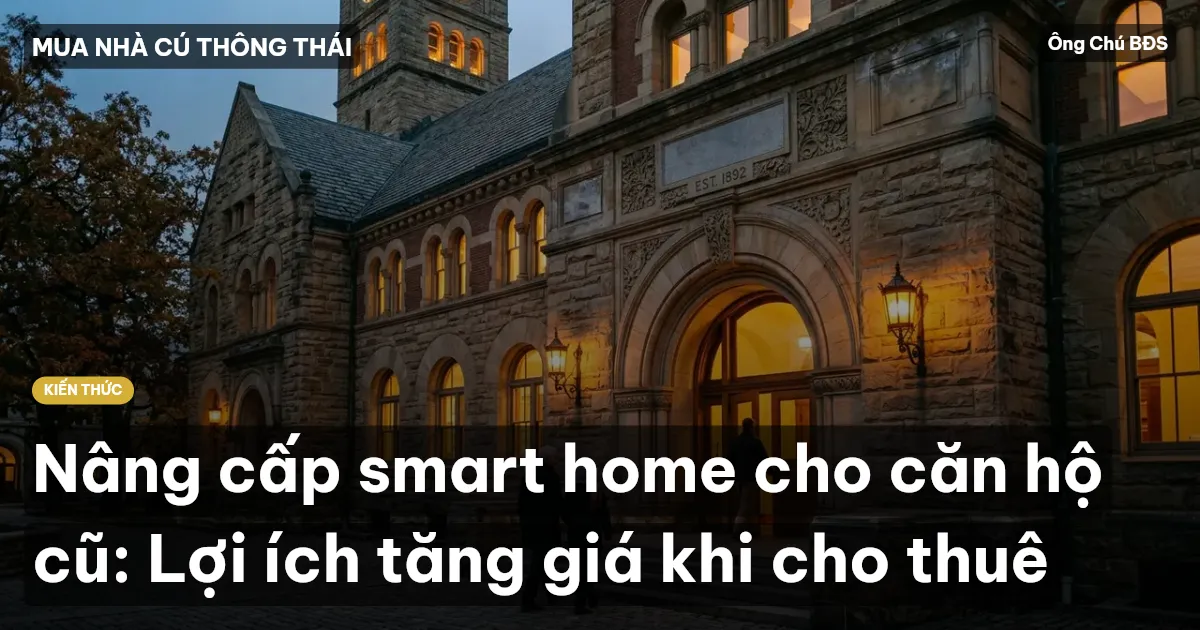 Nâng cấp smart home cho căn hộ cũ: Lợi ích tăng giá khi cho thuê
