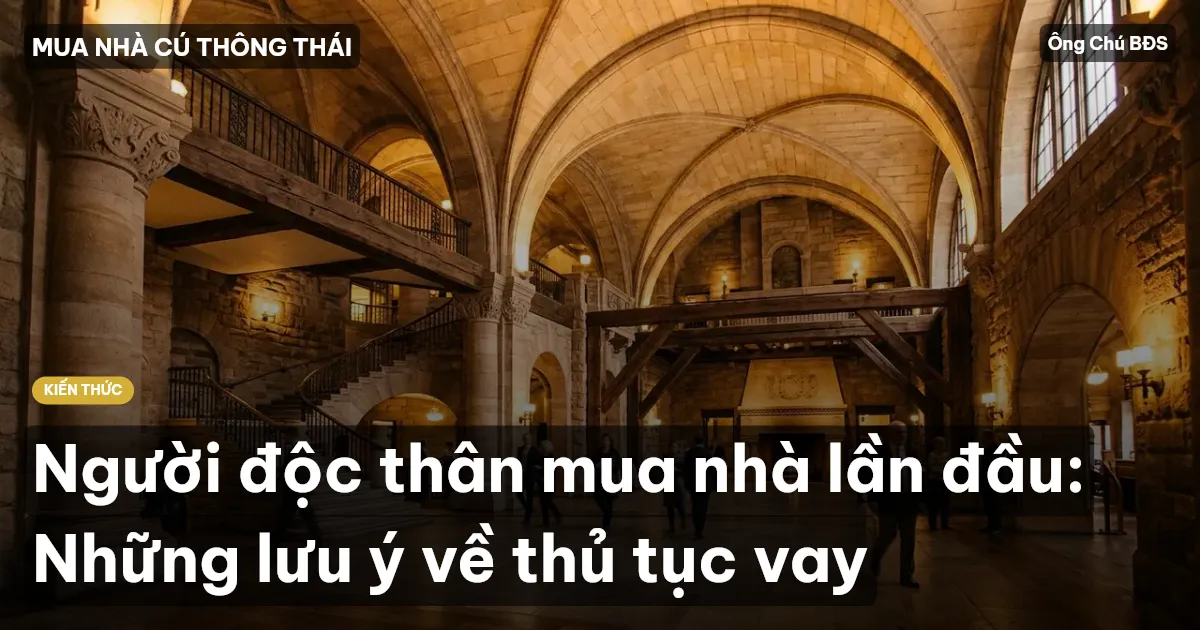 Người độc thân mua nhà lần đầu: Những lưu ý về thủ tục vay