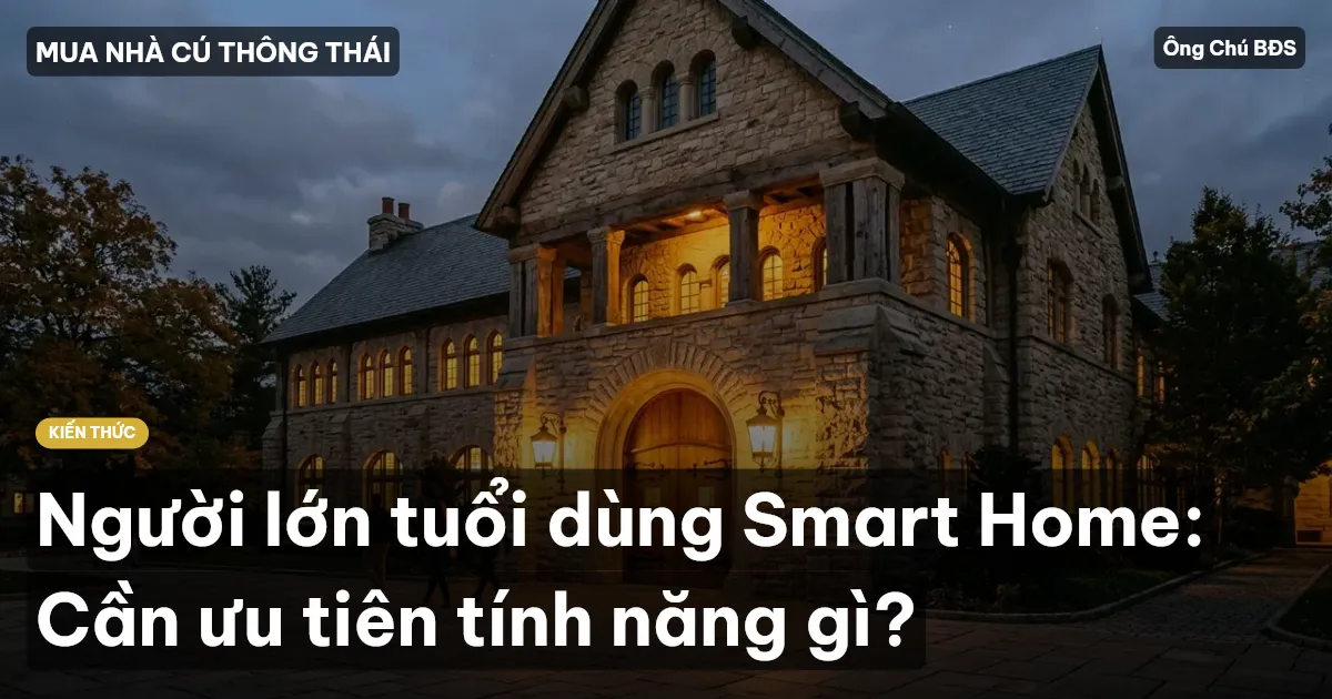 Người lớn tuổi dùng Smart Home: Cần ưu tiên tính năng gì?