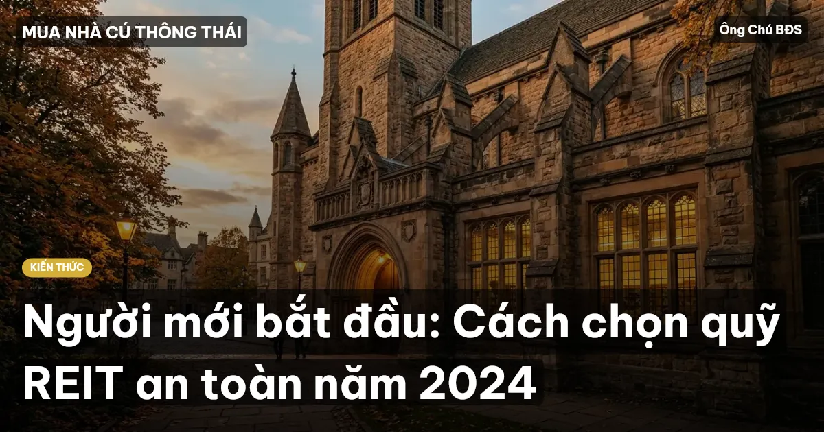 Người mới bắt đầu: Cách chọn quỹ REIT an toàn năm 2024
