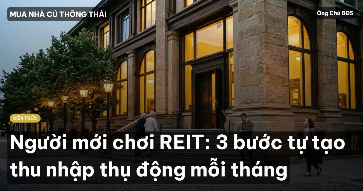 Người mới chơi REIT: 3 bước tự tạo thu nhập thụ động mỗi tháng
