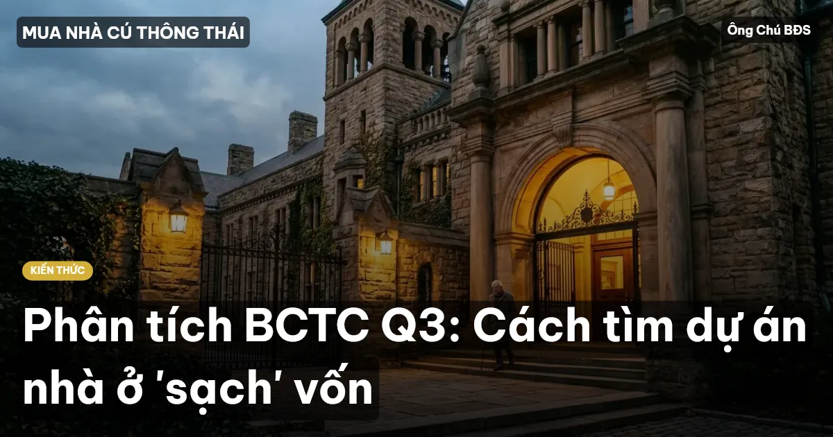 Phân tích BCTC Q3: Cách tìm dự án nhà ở 'sạch' vốn