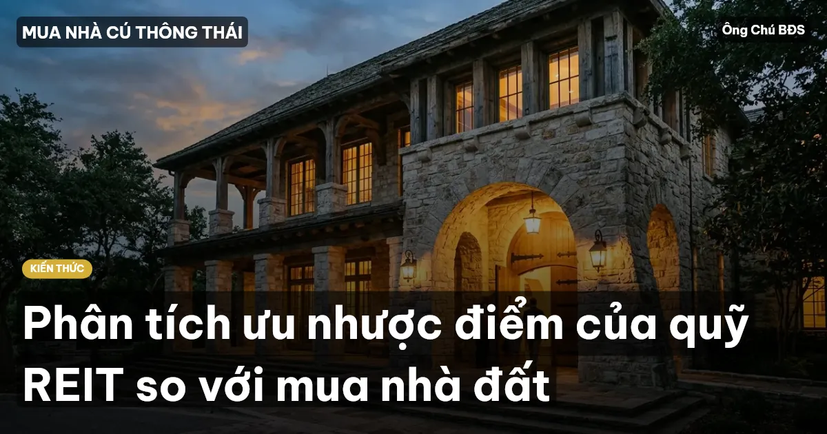 Phân tích ưu nhược điểm của quỹ REIT so với mua nhà đất