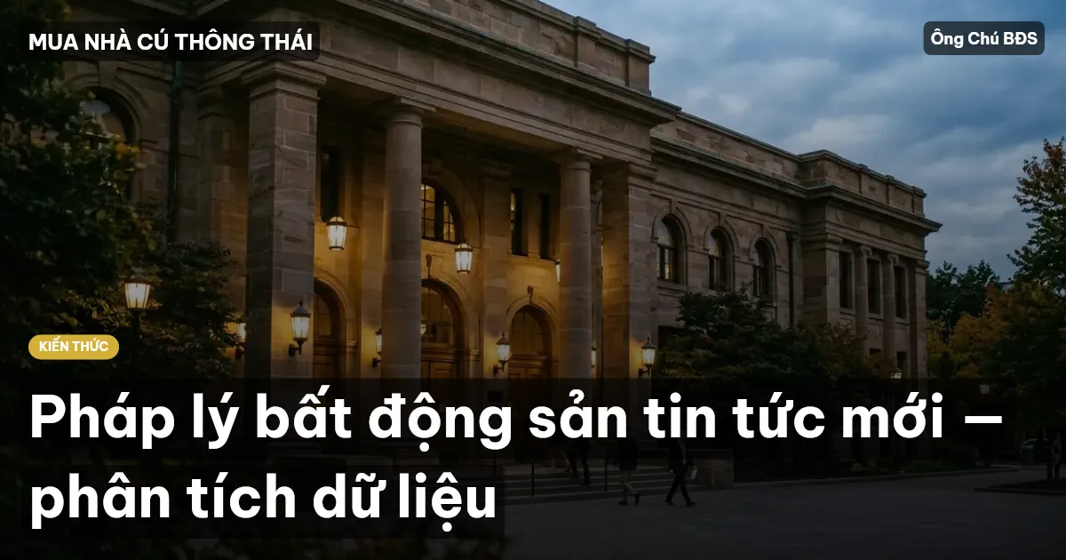 Pháp lý bất động sản tin tức mới — phân tích dữ liệu