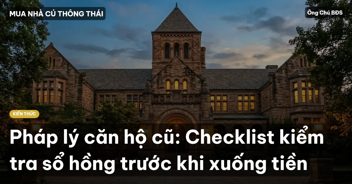 Pháp lý căn hộ cũ: Checklist kiểm tra sổ hồng trước khi xuống tiền