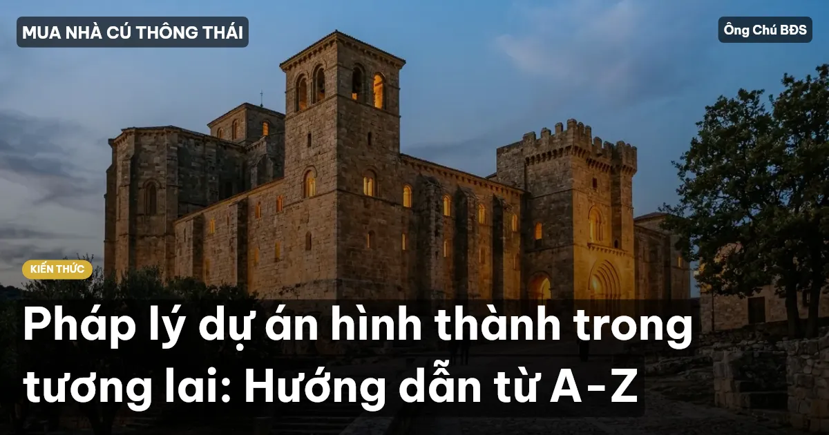 Pháp lý dự án hình thành trong tương lai: Hướng dẫn từ A-Z