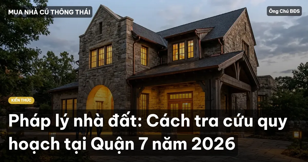 Pháp lý nhà đất: Cách tra cứu quy hoạch tại Quận 7 năm 2026