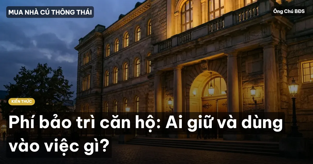 Phí bảo trì căn hộ: Ai giữ và dùng vào việc gì?