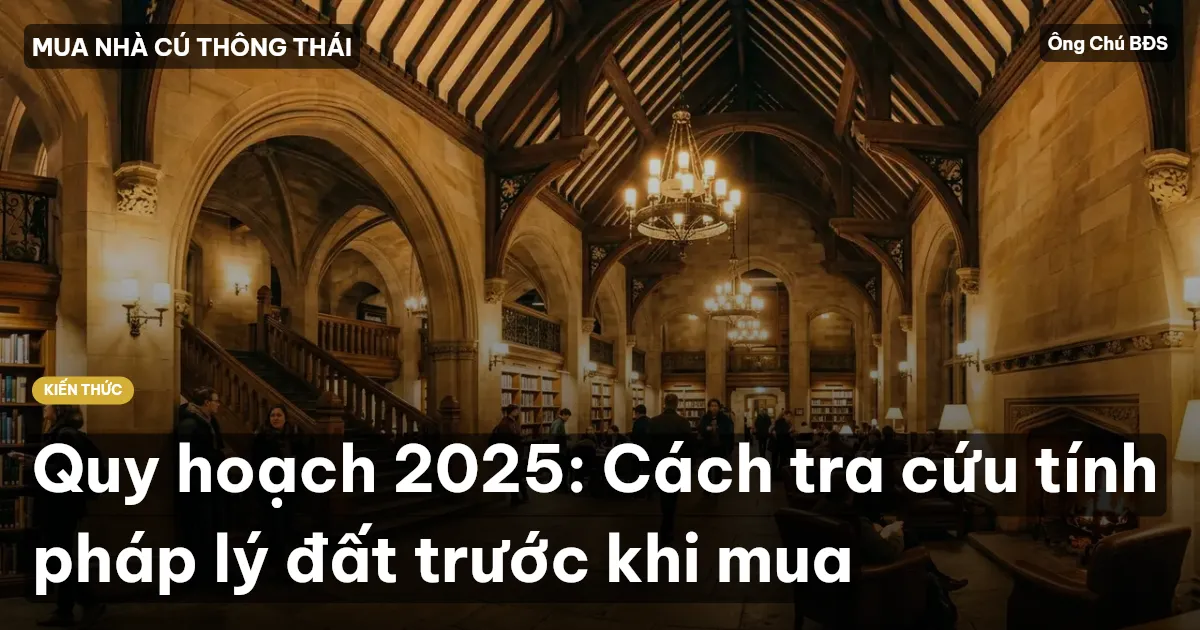 Quy hoạch 2025: Cách tra cứu tính pháp lý đất trước khi mua